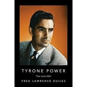 Tyrone Power: The Last Idol, Paperback - Fred Lawrence Guiles imagine