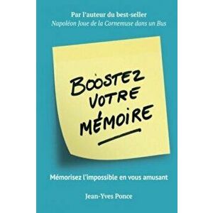 Boostez votre mmoire: Mmorisez l'impossible en vous amusant, Paperback - Jean-Yves Ponce imagine