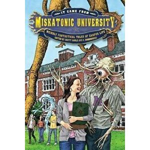 It Came from Miskatonic University: Weirdly Fantastical Tales of Campus Life, Paperback - Scott Gable imagine