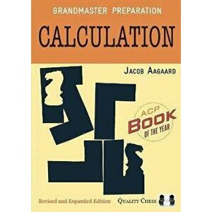 Grandmaster Preparation: Calculation, Paperback - Jacob Aagaard imagine