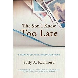 The Son I Knew Too Late: A Guide to Help You Survive and Thrive, Paperback - Sally Raymond imagine