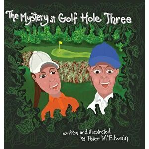 The Mystery at Golf Hole Three, Hardcover - Peter McElwain imagine