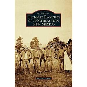 Historic Ranches of Northeastern New Mexico, Hardcover - Baldwin G. Burr imagine