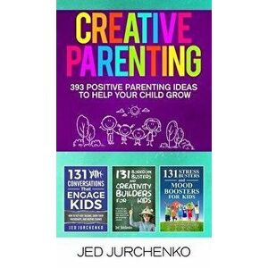 Creative Parenting: 393 Positive Parenting Ideas to Help Your Child Grow, Hardcover - Jed Jurchenko imagine