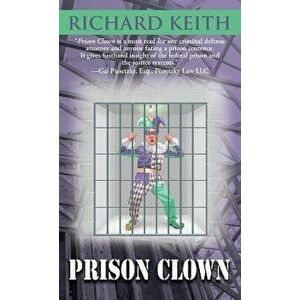 Prison Clown, Paperback - Richard Keith imagine