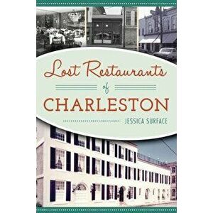Lost Restaurants of Charleston, Paperback - Jessica Surface imagine