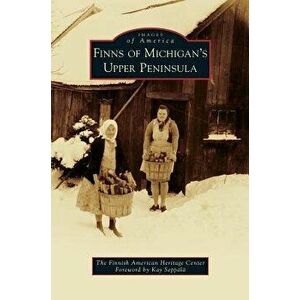 Finns of Michigan's Upper Peninsula, Hardcover - The Finnish American Heritage Center imagine