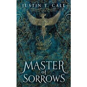 Master of Sorrows, Hardcover - Justin Travis Call imagine