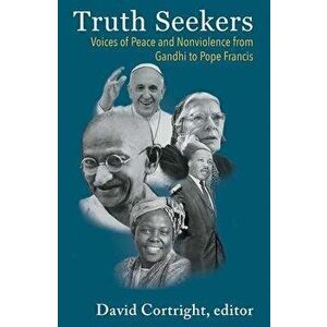 Truth Seekers: Voices of Peace and Nonviolence from Gandhi to Pope Francis, Paperback - David Cortright imagine