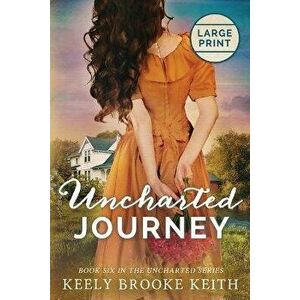 Uncharted Journey: Large Print, Paperback - Keely Brooke Keith imagine