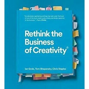 Rethink the Business of Creativity, Hardcover - Ian Grais imagine