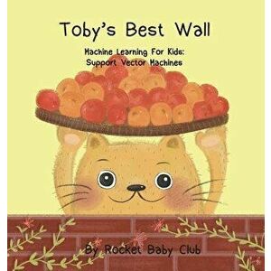 Toby's best wall: Machine Learning For Kids: Support Vector Machines, Hardcover - Rocket Baby Club imagine