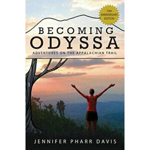 Becoming Odyssa: Adventures on the Appalachian Trail, Hardcover - Jennifer Pharr Davis imagine