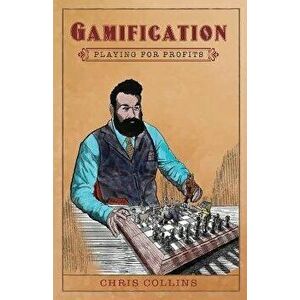 Gamification: Playing for Profits, Paperback - Chris Collins imagine