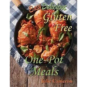 Easy Delicious Gluten-Free One-Pot Meals, Paperback - Julie Cameron imagine