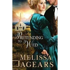 Pretending to Wed, Paperback - Melissa Jagears imagine