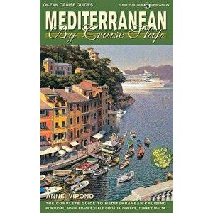 Mediterranean by Cruise Ship Eighth Edition: The Complete Guide to Mediterranean Cruising. Includes Portugal, Spain France, Italy, Croatia, Greece, Tu imagine