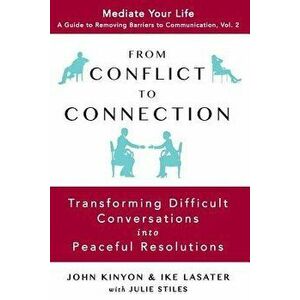 From Conflict to Connection: Transforming Difficult Conversations into Peaceful Resolutions, Paperback - Ike Lasater imagine
