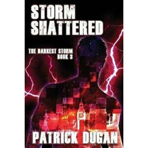 Storm Shattered, Paperback - Patrick Dugan imagine