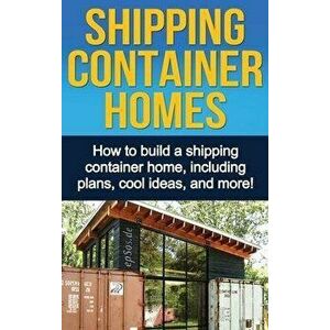 Shipping Container Homes: How to build a shipping container home, including plans, cool ideas, and more!, Hardcover - Daniel Knight imagine