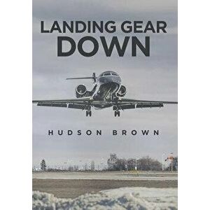 Landing Gear Down, Hardcover - Hudson Brown imagine