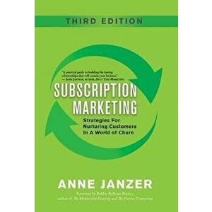 Subscription Marketing: Strategies for Nurturing Customers in a World of Churn, Hardcover - Anne Janzer imagine