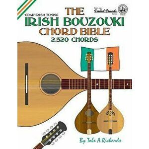 The Irish Bouzouki Chord Bible: GDAD Irish Tuning 2, 520 Chords, Paperback - Tobe a. Richards imagine