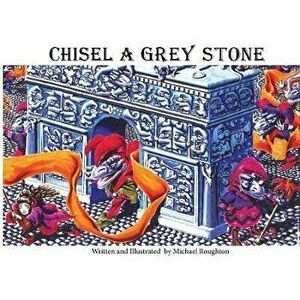 Chisel A Grey Stone, Paperback - Michael Roughton imagine