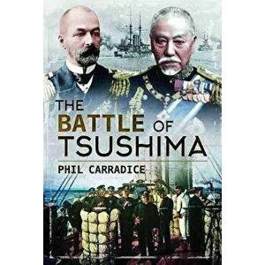 The Battle of Tsushima, Hardcover - Phil Carradice imagine