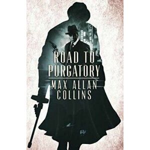 Road to Purgatory, Paperback - Max Allan Collins imagine