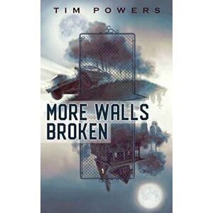 More Walls Broken, Hardcover - Tim Powers imagine