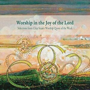Worship in the Joy of the Lord, Paperback - Calvin Institute of Christian Worship imagine