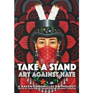 Take a Stand, Art Against Hate: A Raven Chronicles Anthology, Paperback - Anna B lint imagine