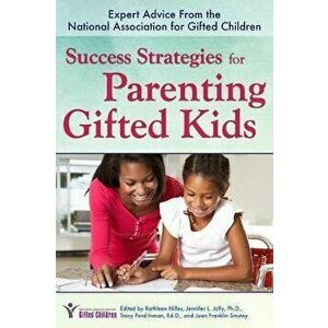 Success Strategies for Parenting Gifted Kids: Expert Advice from the National Association for Gifted Children, Paperback - Kathleen Nilles imagine