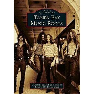 Tampa Bay Music Roots, Paperback - Charlie Souza imagine