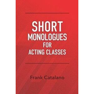 Short Monologues for Acting Classes, Paperback - Frank Catalano imagine