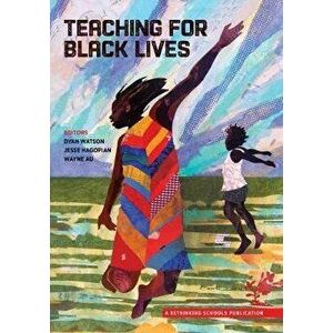 Teaching for Black Lives, Paperback - Dyan Watson imagine