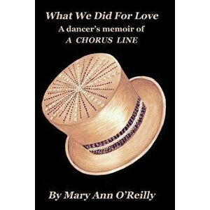 What We Did for Love: A dancer's memoir of A CHORUS LINE, Paperback - Mary Ann O'Reilly imagine
