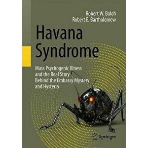 Havana Syndrome: Mass Psychogenic Illness and the Real Story Behind the Embassy Mystery and Hysteria, Paperback - Robert W. Baloh imagine