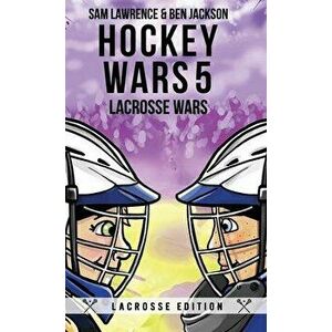 Hockey Wars 5: Lacrosse Wars, Hardcover - Sam Lawrence imagine