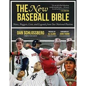 The New Baseball Bible: Notes, Nuggets, Lists, and Legends from Our National Pastime, Paperback - Dan Schlossberg imagine