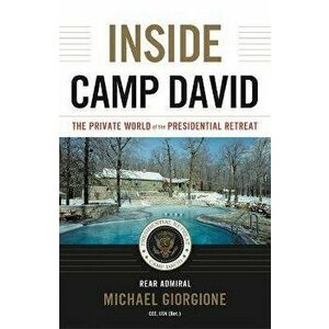 Inside Camp David: The Private World of the Presidential Retreat, Paperback - Michael Giorgione imagine