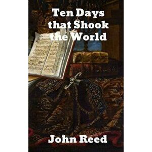 Ten Days that Shook the World, Hardcover - John Reed imagine