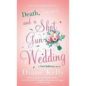 Death, Taxes, and a Shotgun Wedding: A Tara Holloway Novel, Paperback - Diane Kelly imagine