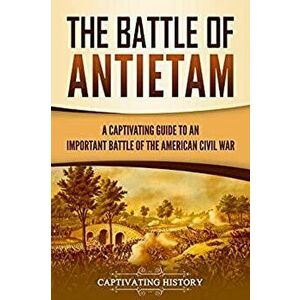 The Battle of Antietam: A Captivating Guide to an Important Battle of the American Civil War, Hardcover - Captivating History imagine