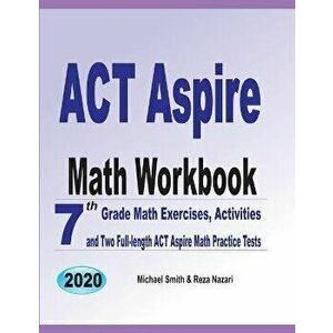 ACT Aspire Math Workbook: 7th Grade Math Exercises, Activities, and Two Full-Length ACT Aspire Math Practice Tests, Paperback - Michael Smith imagine