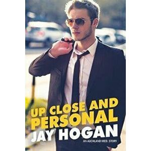 Up Close and Personal: Auckland Med. 3, Paperback - Jay Hogan imagine