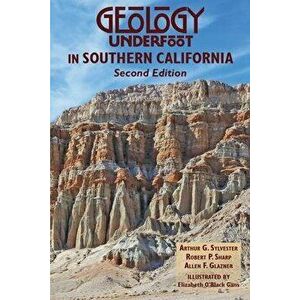 Geology Underfoot in Southern California, Paperback - Arthur Sylvester imagine