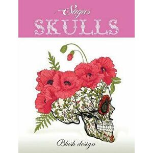Sugar Skulls: Adult Coloring Book, Hardcover - Blush Design imagine