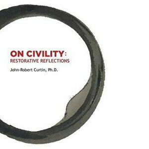On Civility: Restorative Reflections, Paperback - John-Robert Curtin imagine
